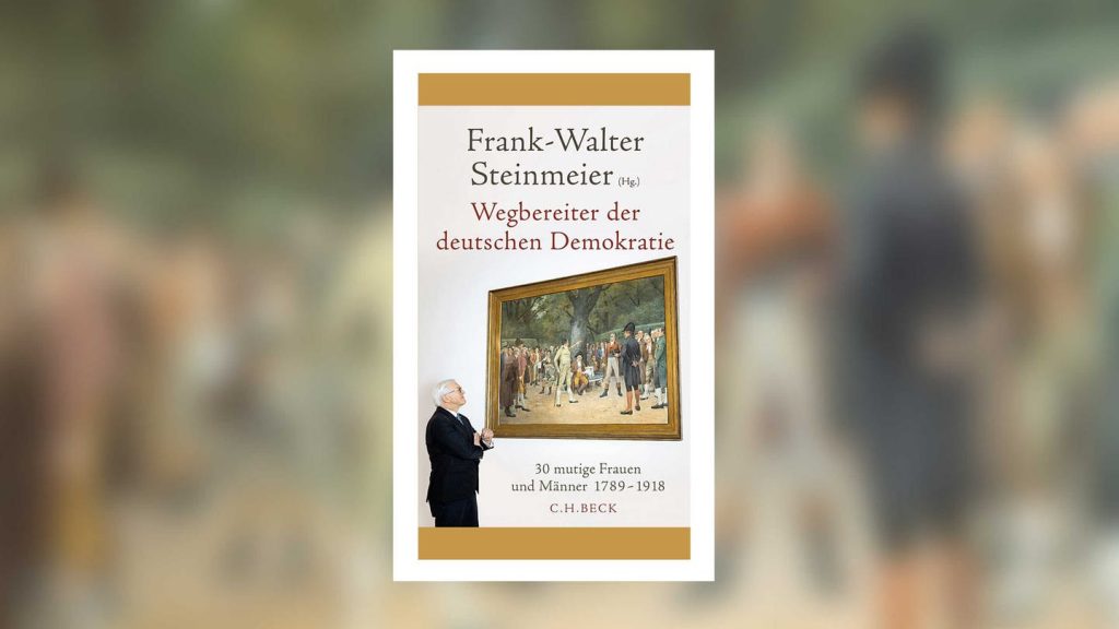 Frank-Walter Steinmeier (Editor) - Pioneer of German democracy.  30 Brave Women and Men 1789-1918 - SWR2